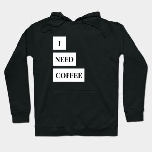 i need coffee Hoodie